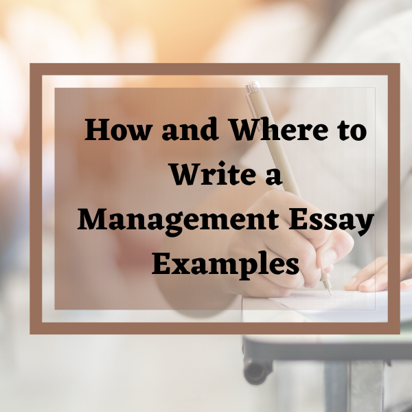 How and Where to Write a Management Essay Examples