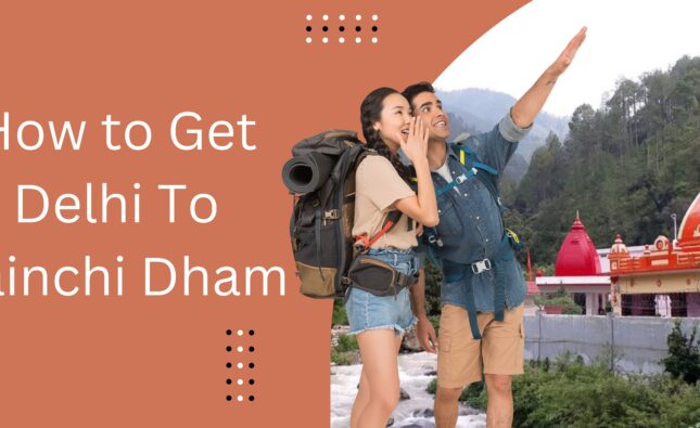 How to Get Delhi To Kainchi Dham (2023)